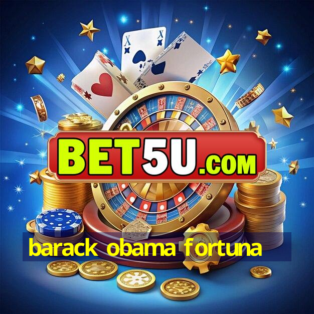 barack obama fortuna